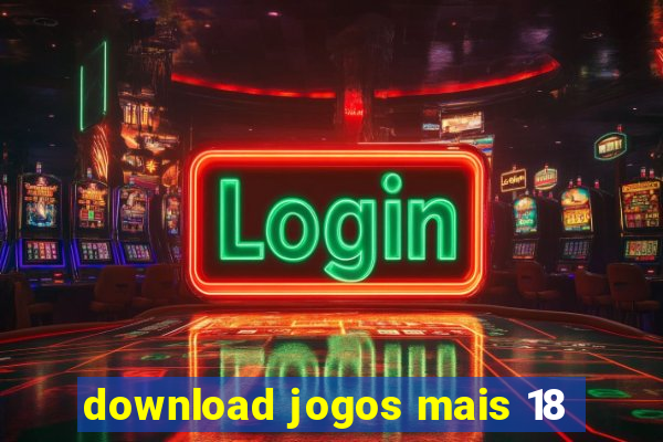 download jogos mais 18